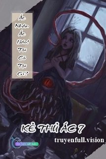 Ác Nhân Ác Báo! Tôi Có Tội Gì? - Kẻ Thủ Ác 7