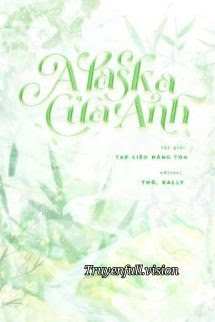 Alaska Của Anh – Tạp Liễu Năng Toa