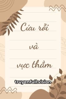 Cứu Rỗi Và Vực Thẳm - Tiểu Hạ