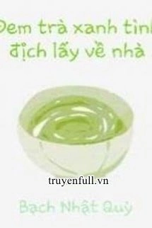 Đem Trà Xanh Tình Địch Lấy Về Nhà