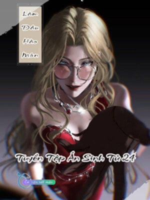 Làm Dâu Hào Môn - Tuyển Tập Án Sinh Tử 24