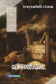 Mảnh Vụn Trong Chuồng Heo - Kẻ Thủ Ác 1