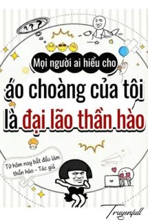 Mọi Người Ai Hiểu Cho, Áo Choàng Của Tôi Là Đại Lão Hào