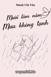 Mười Lăm Năm Mưa Không Tạnh - Mạnh Chi Vãn