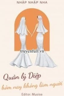 Quản Lý Diệp Hôm Nay Không Làm Người
