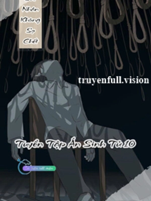 Sad Nhân Không Sợ Chec - Tuyển Tập Án Sinh Tử 10