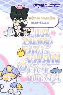 Ta Cùng Đại Thần Ở Bên Nhau