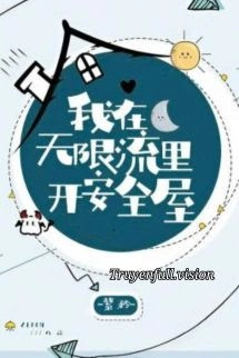 Ta Mở Nhà An Toàn Ở Thế Giới Vô Hạn Lưu