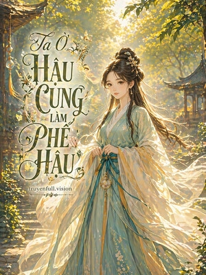 Ta Ở Hậu Cung Làm Phế Hậu