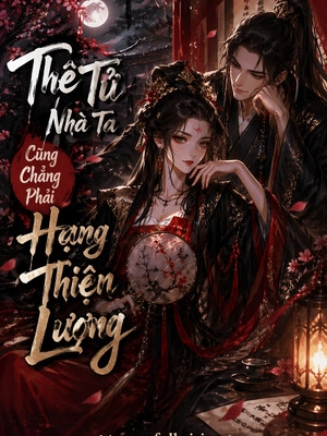 Thê Tử Nhà Ta Cũng Chẳng Phải Hạng Lương Thiện