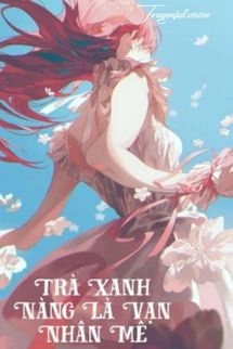 Trà Xanh Nàng Là Vạn Nhân Mê