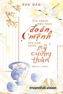 Trở Thành Mẫu Thân Đoản Mệnh Của Nam Chính Mỹ Cường Thảm