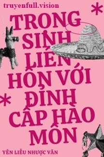 Trọng Sinh Liên Hôn Với Đỉnh Cấp Hào Môn