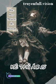 Ước Mơ Thành Ác Mộng - Kẻ Thủ Ác 15
