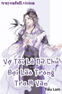 Vợ Tôi Là Nữ Chủ Đại Lão Trong Tra A Văn