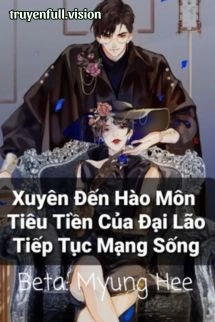 Xuyên Đến Hào Môn Tiêu Tiền Của Đại Lão Tiếp Tục Mạng Sống