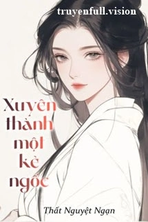 Xuyên Thành Một Kẻ Ngốc - Thất Nguyệt Ngạn