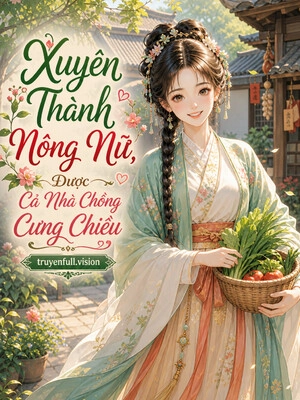 Xuyên Thành Nông Nữ, Được Cả Nhà Chồng Cưng Chiều