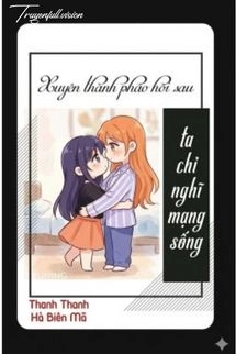 Xuyên Thành Pháo Hôi Sau Ta Chỉ Nghĩ Mạng Sống